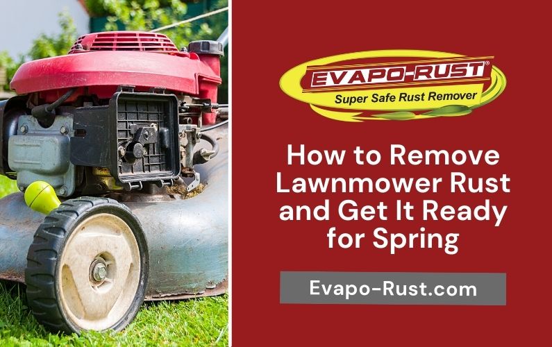 lawn mower maintenance, maintain your lawnmower, remove lawnmower rust, get your lawnmower ready for spring, rust remover, safe to use, remove rust